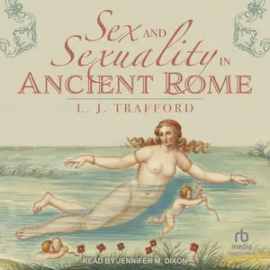 Sex and Sexuality in Ancient Rome [Audiobook]