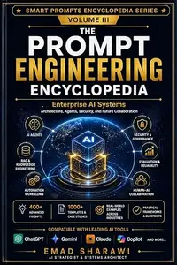 The Prompt Engineering Encyclopedia: Enterprise AI, Agentic Systems, RAG, Knowledge Engineering, and Advanced AI Applications