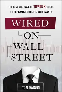 Wired on Wall Street: The Rise and Fall of Tipper X, One of the FBI's Most Prolific Informants