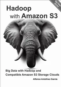Hadoop with Amazon S3: Big Data with Hadoop and Compatible Amazon S3 Storage Clouds