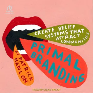 Primal Branding: Create Zealots for Your Brand, Your Company, and Your Future [Audiobook]