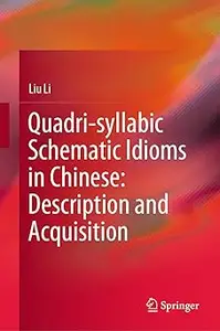 Quadri-syllabic Schematic Idioms in Chinese: Description and Acquisition