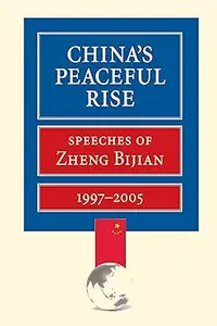 China's Peaceful Rise: Speeches of Zheng Bijian 1997-2005