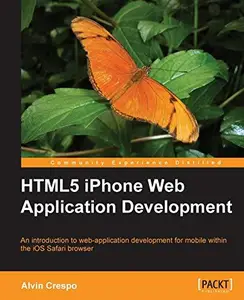 HTML5 iPhone Web Application Development: An introduction to web-application development for mobile within the iOS Safari brows