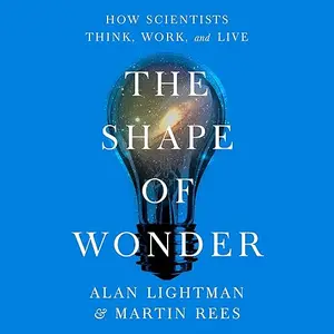The Shape of Wonder: How Scientists Think, Work, and Live [Audiobook]
