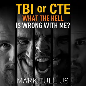 TBI or CTE: What the Hell Is Wrong with Me? [Audiobook]