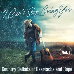 VA - I Can't Stop Loving You Country Ballads of Heartache and Hope Vol.1 (2025)