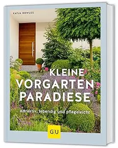 Kleine Vorgarten-Paradiese: Attraktiv, lebendig und pflegeleicht