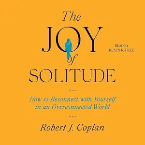 The Joy of Solitude: How to Reconnect with Yourself in an Overconnected World [Audiobook]