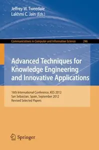 Advanced Techniques for Knowledge Engineering and Innovative Applications: 16th International Conference, KES 2012, San Sebasti