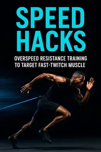 Speed Hacks: Overspeed Resistance Training to Target Fast-Twitch Muscle
