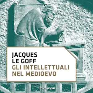 «Gli intellettuali nel Medioevo» by Jacques Le Goff