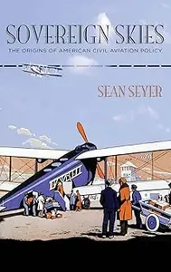 Sovereign Skies: The Origins of American Civil Aviation Policy