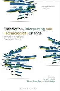 Translation, Interpreting and Technological Change: Innovations in Research, Practice and Training