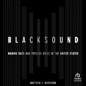 Blacksound: Making Race and Popular Music in the United States