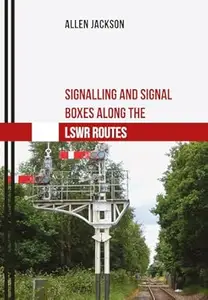 Signalling and Signal Boxes Along the LSWR Routes