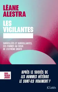 Léane Alestra, "Les vigilantes: Surveillées et surveillantes, ces femmes au coeur de l'extrême droite"