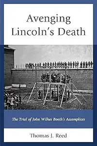Avenging Lincoln’s Death: The Trial of John Wilkes Booth’s Accomplices
