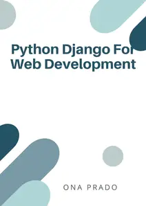 Python Django For Web Development: Build Web Applications in Python Using Django Frameworks.