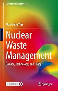 Nuclear Waste Management: Science, Technology, and Policy