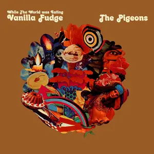 The Pigeons (Vanilla Fudge) - While the World was Eating Vanilla Fudge (1971/2025) [Official Digital Download 24/96]