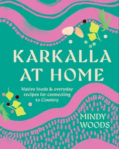 Karkalla at Home: Native foods & everyday recipes for connecting to Country