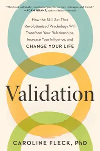 Validation: How the Skill Set That Revolutionized Psychology Will Transform Your Relationships