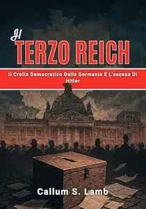 Il Terzo Reich: Il Crollo Democratico Della Germania E L'ascesa Di Hitler (Tempi del Terzo Reich Vol. 2)