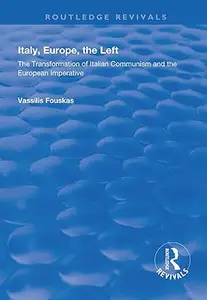 Italy, Europe, The Left: The Transformation of Italian Communism and the European Imperative