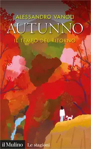 Autunno. Il tempo del ritorno - Alessandro Vanoli