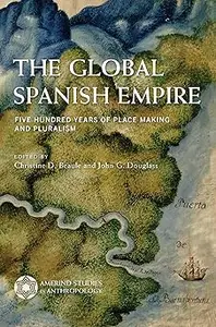 The Global Spanish Empire: Five Hundred Years of Place Making and Pluralism