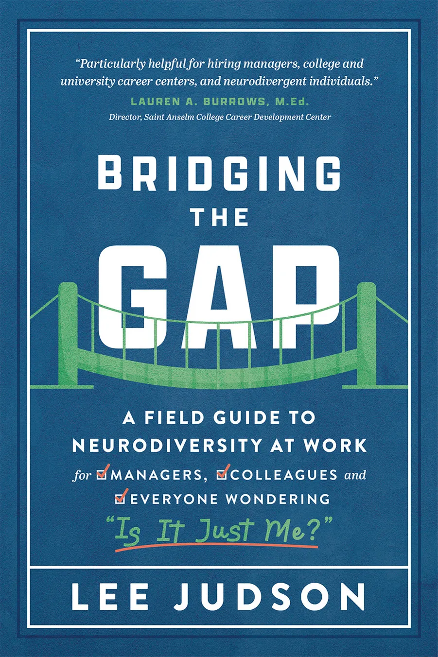 Bridging the Gap: A Field Guide to Neurodiversity at Work for Managers, Colleagues, and Everyone Wondering "Is It Just Me?"