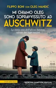 Filippo Boni, Oleg Mandic - Mi chiamo Oleg. Sono sopravvissuto ad Auschwitz