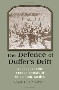 The Defence of Duffer's Drift: A Lesson in the Fundamentals of Small Unit Tactics