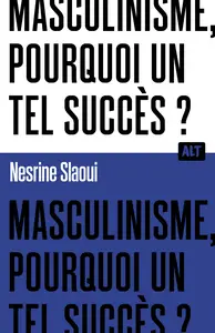 Nesrine Slaoui - Masculinisme, pourquoi UN tel succès / Collection Alt