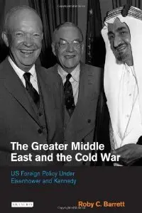 The Greater Middle East and the Cold War: US Foreign Policy Under Eisenhower and Kennedy (repost)