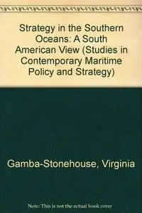 Strategy in the Southern Oceans: A South American View (Studies in Contemporary Maritime Policy and Strategy)