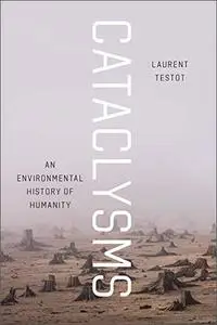 Cataclysms: An Environmental History of Humanity