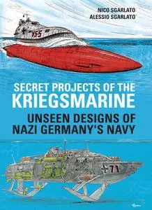 «Secret Projects of the Kriegsmarine» by Alessio Sgarlato, Nico Sgarlato