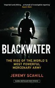 Blackwater: The Rise of the World's Most Powerful Mercenary Army (repost)