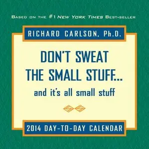 Don't Sweat the Small Stuff 2014 Day-to-Day Calendar: and it's all small stuff