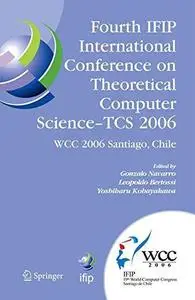 Fourth IFIP International Conference on Theoretical Computer Science- TCS 2006: IFIP 19th Worm Computer Congress, TC-1, Foundat