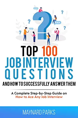 Top 100 Job Interview Questions and How to Successfully Answer Them