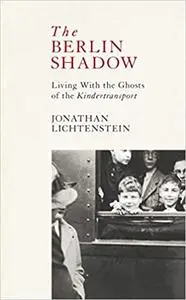 The Berlin Shadow: Living with the Ghosts of the Kindertransport