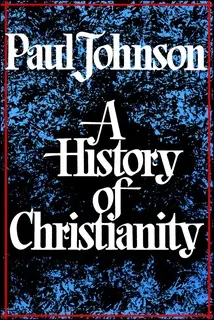 «History of Christianity» by Paul Johnson