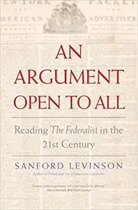 An Argument Open to All: Reading "The Federalist" in the 21st Century