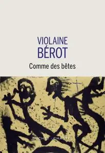 Violaine Bérot, "Comme des bêtes"