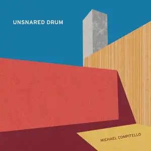 Michael Compitello - Unsnared Drum (2021)