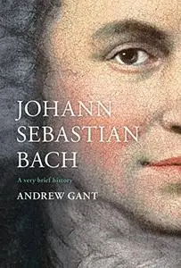 Johann Sebastian Bach: A Very Brief History