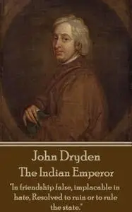 «The Indian Emperor» by John Dryden